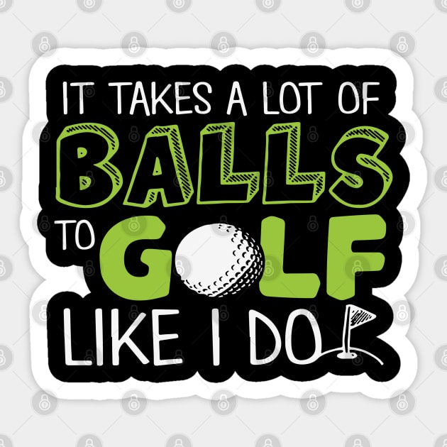 It takes a lot of Balls to Golf like I do Sticker by golf365